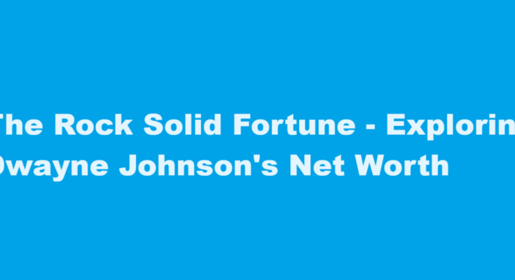 dwayne johnson net worth