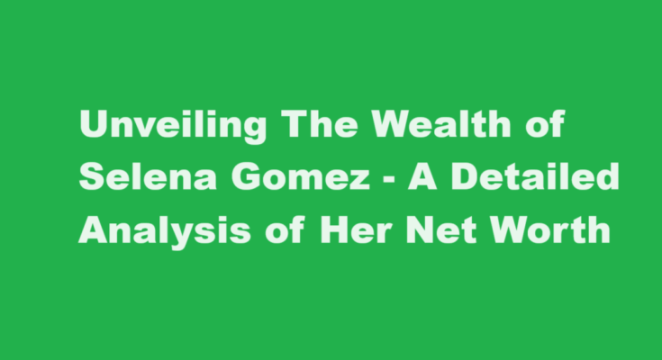 selena gomez net worth