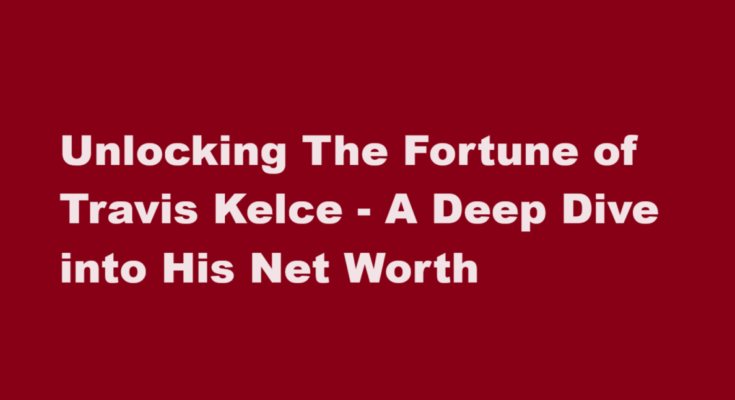 travis kelce net worth