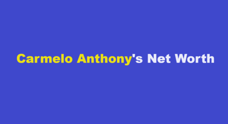 carmelo anthony net worth