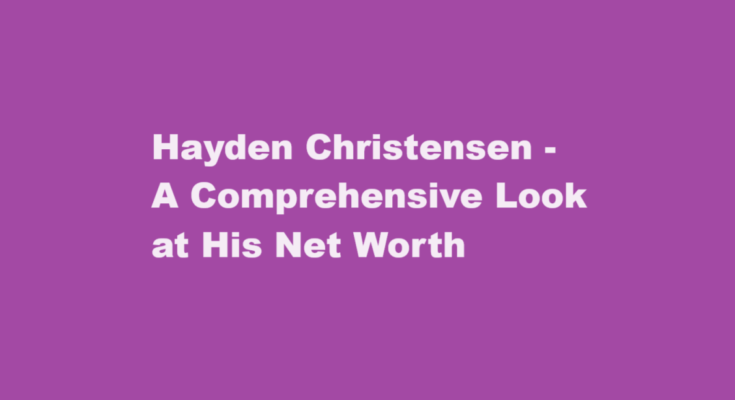 hayden christensen net worth