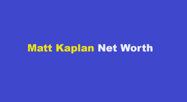 matt kaplan net worth