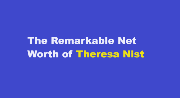 theresa nist net worth