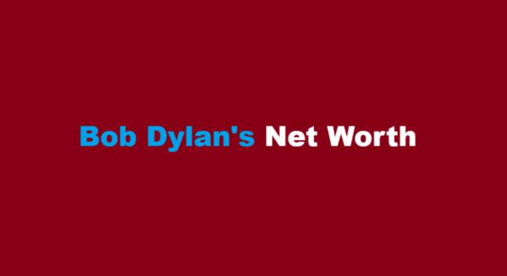 bob dylan net worth