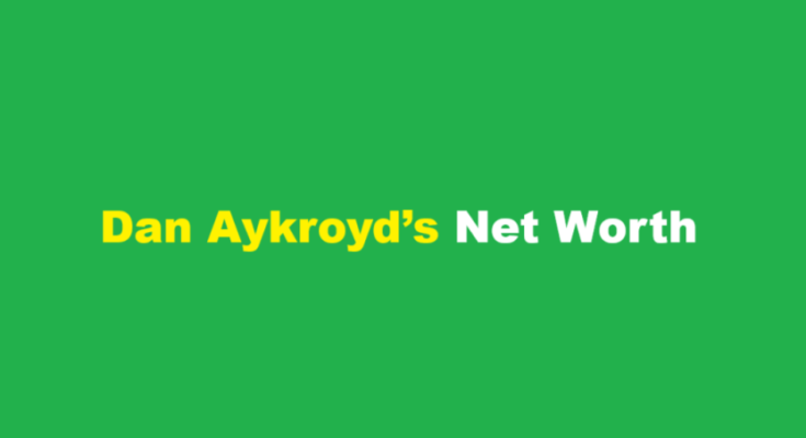 dan aykroyd net worth