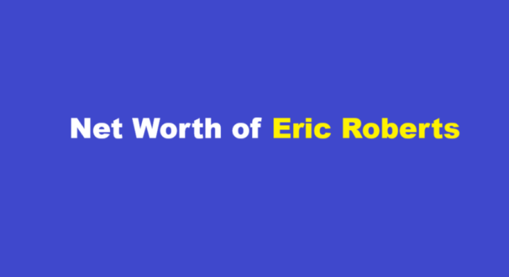 eric roberts net worth