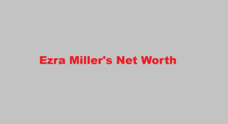 ezra miller net worth