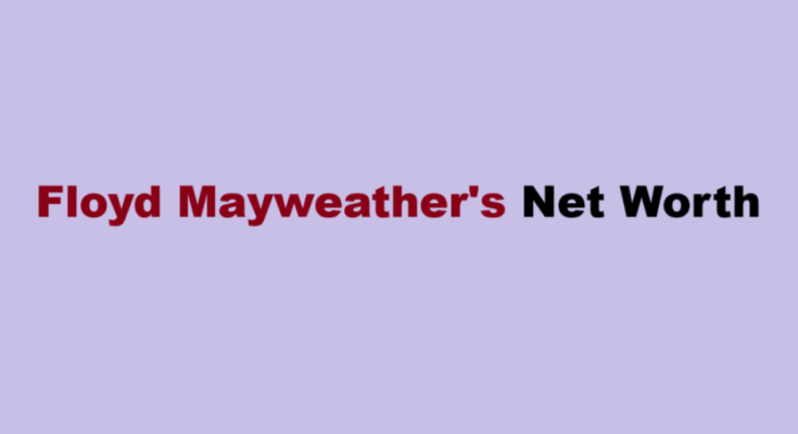 floyd mayweather net worth