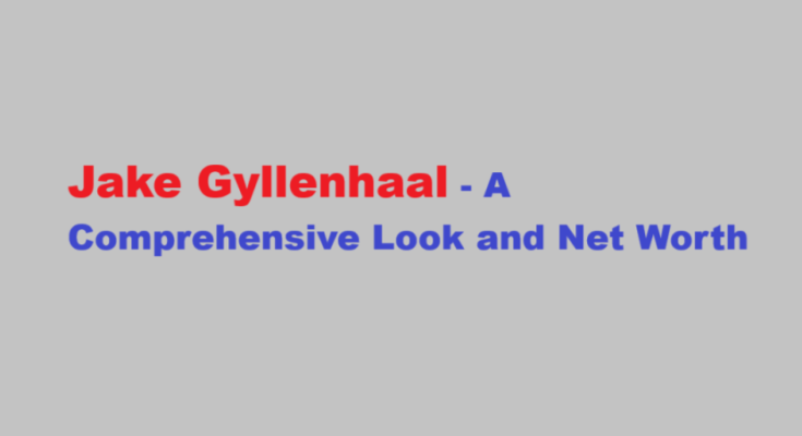 jake gyllenhaal net worth