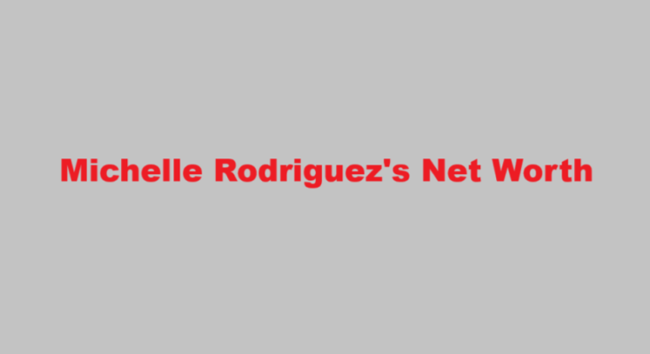 michelle rodriguez net worth