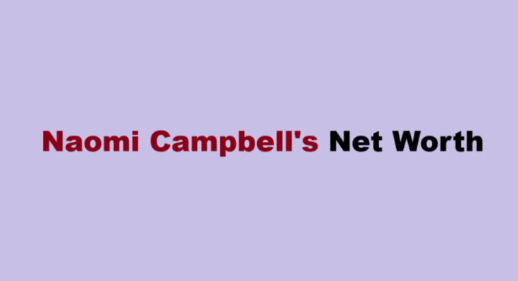 naomi campbell net worth