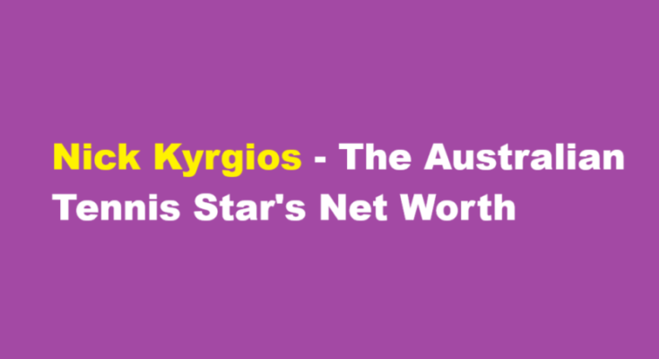 nick kyrgios net worth