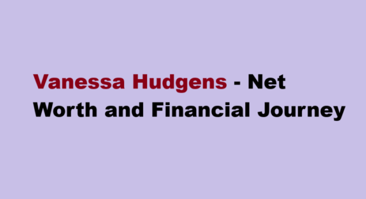 vanessa hudgens net worth